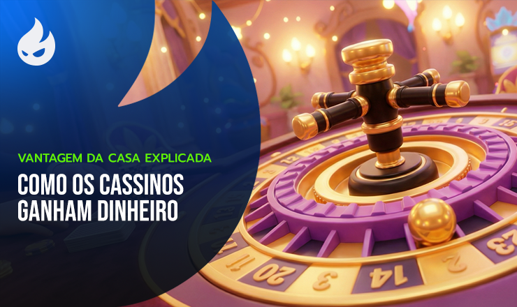 Vantagem da Casa Explicada: Como os Cassinos Ganham Dinheiro
